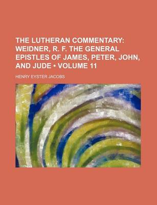 Book cover for The Lutheran Commentary (Volume 11); Weidner, R. F. the General Epistles of James, Peter, John, and Jude