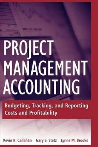 Cover of Project Management Accounting: Budgeting, Tracking, and Reporting Costs and Profitability