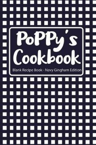 Cover of Poppy's Cookbook Blank Recipe Book Navy Gingham Edition