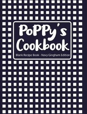 Book cover for Poppy's Cookbook Blank Recipe Book Navy Gingham Edition