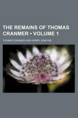 Cover of The Remains of Thomas Cranmer (Volume 1)