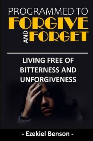 Cover of Programmed To Forgive And Forget Everyday
