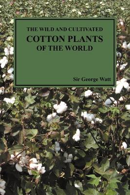 Book cover for The Wild and Cultivated Cotton Plants of the World (Paperback)