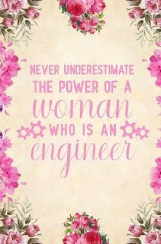 Cover of Never underestimate the power of a woman who is an engineer