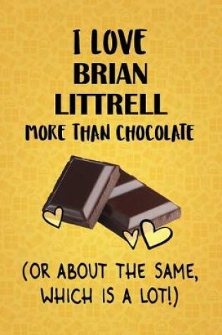 Cover of I Love Brian Littrell More Than Chocolate (Or About The Same, Which Is A Lot!)