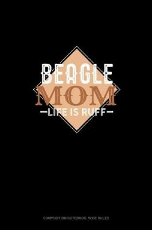 Cover of Beagle Mom Life Is Ruff