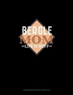 Cover of Beagle Mom Life Is Ruff