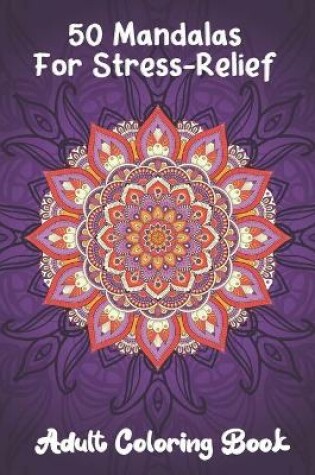 Cover of 50 Mandalas For Stress-Relief Adult Coloring Book