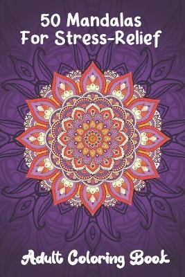 Book cover for 50 Mandalas For Stress-Relief Adult Coloring Book