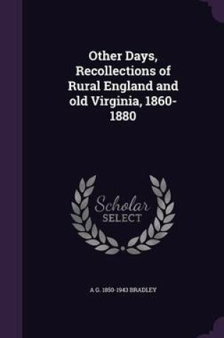 Cover of Other Days, Recollections of Rural England and Old Virginia, 1860-1880