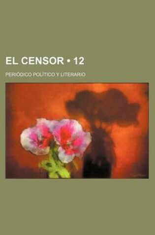 Cover of El Censor (12); Periodico Politico y Literario