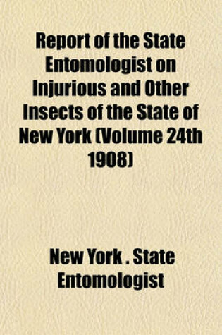 Cover of Report of the State Entomologist on Injurious and Other Insects of the State of New York (Volume 24th 1908)