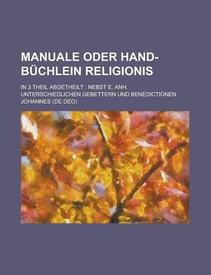 Book cover for Manuale Oder Hand-Buchlein Religionis; In 3 Theil Abgetheilt