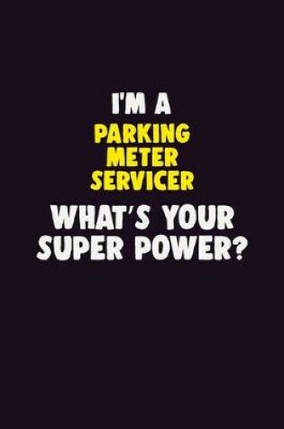 Cover of I'M A Parking Meter Servicer, What's Your Super Power?