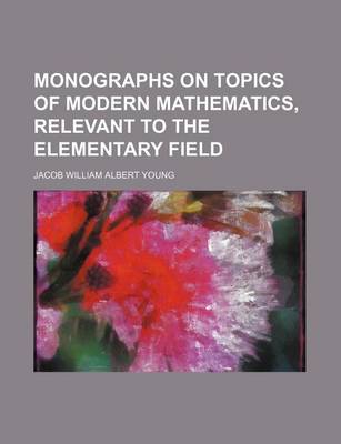 Book cover for Monographs on Topics of Modern Mathematics, Relevant to the Elementary Field