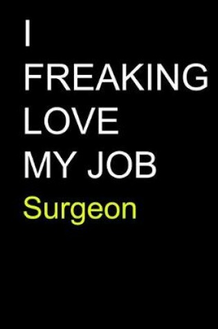 Cover of I Freaking Love My Job Surgeon
