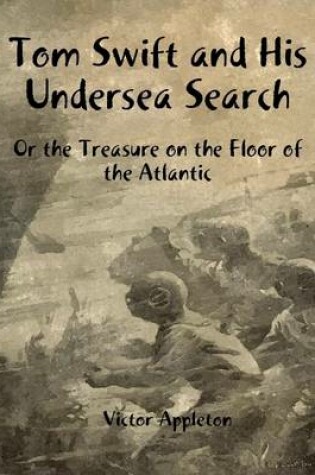Cover of Tom Swift and His Undersea Search: Or the Treasure on the Floor of the Atlantic