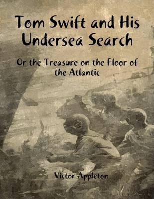 Book cover for Tom Swift and His Undersea Search: Or the Treasure on the Floor of the Atlantic