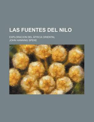 Book cover for Las Fuentes del Nilo; Exploracion del Africa Oriental