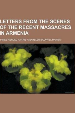 Cover of Letters from the Scenes of the Recent Massacres in Armenia