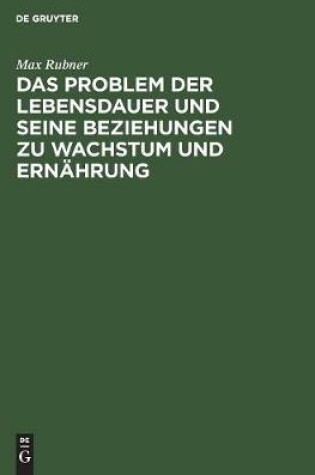 Cover of Das Problem Der Lebensdauer Und Seine Beziehungen Zu Wachstum Und Ern�hrung