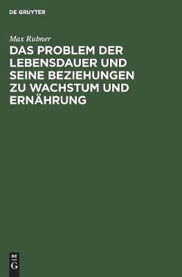 Book cover for Das Problem Der Lebensdauer Und Seine Beziehungen Zu Wachstum Und Ernährung