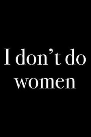 Cover of I Don't Do Women