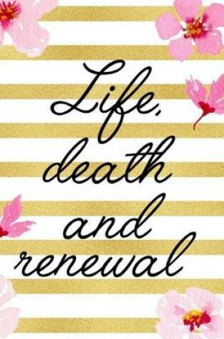 Cover of Life, Death And Renewal