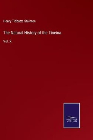 Cover of The Natural History of the Tineina