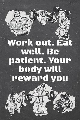 Book cover for Work out. Eat well. Be patient. Your body will reward you