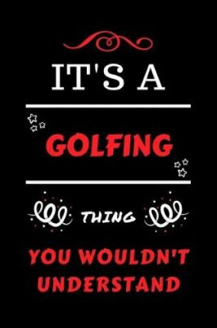 Cover of It's A Golfing Thing You Wouldn't Understand