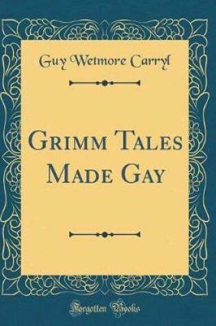 Cover of Grimm Tales Made Gay (Classic Reprint)