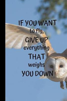 Book cover for If You Want To Fly, Give Up Everything That Weighs You Down