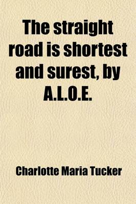 Book cover for The Straight Road Is Shortest and Surest, by A.L.O.E.