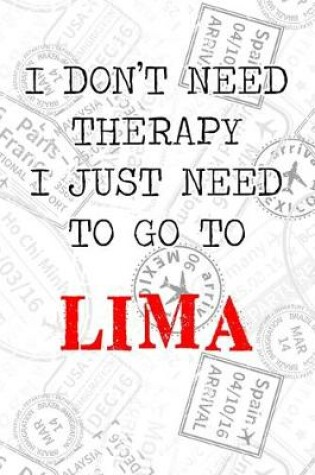 Cover of I Don't Need Therapy I Just Need To Go To Lima