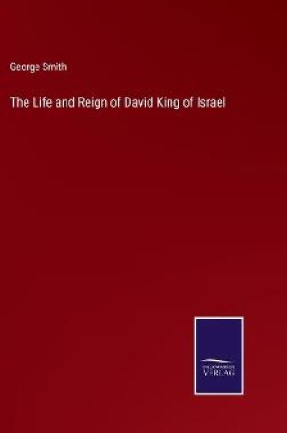 Cover of The Life and Reign of David King of Israel