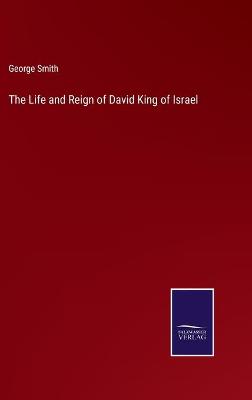 Book cover for The Life and Reign of David King of Israel