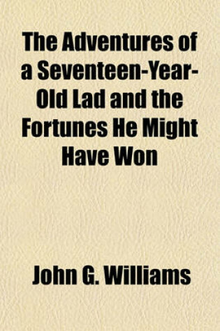 Cover of The Adventures of a Seventeen-Year-Old Lad and the Fortunes He Might Have Won