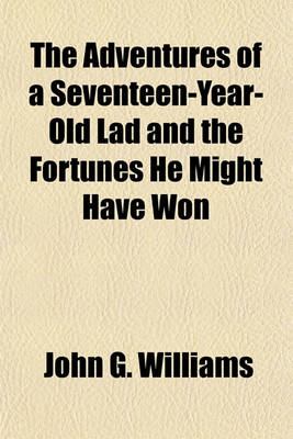 Book cover for The Adventures of a Seventeen-Year-Old Lad and the Fortunes He Might Have Won