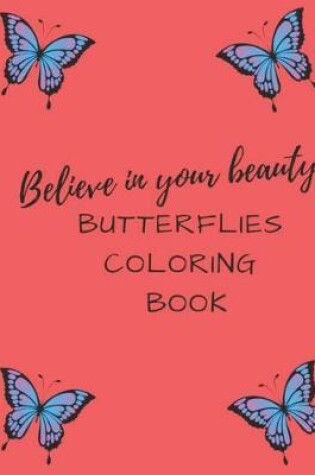 Cover of Believe In Your Beauty Butterflies Coloring Book