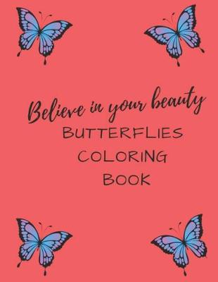 Book cover for Believe In Your Beauty Butterflies Coloring Book