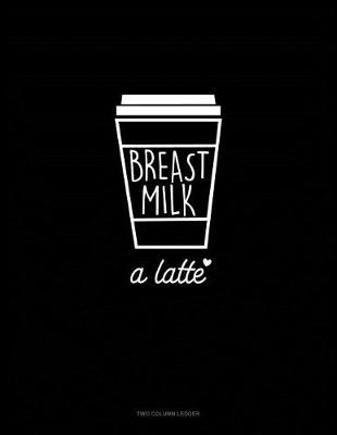 Book cover for Breast Milk a Latte