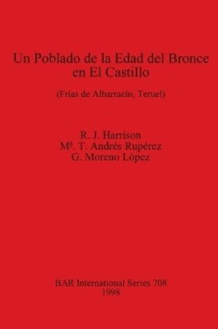 Cover of Un Poblado de la Edad del Bronce en el Castillo (Frias de Albarracin Teruel)