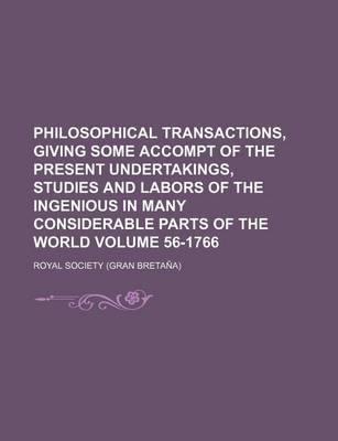 Book cover for Philosophical Transactions, Giving Some Accompt of the Present Undertakings, Studies and Labors of the Ingenious in Many Considerable Parts of the World Volume 56-1766