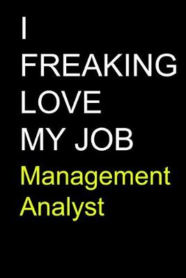 Book cover for I Freaking Love My Job Management Analyst