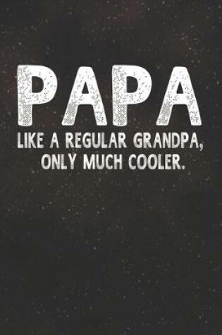 Cover of Papa Like A Regular Grandpa, Only Much Cooler.