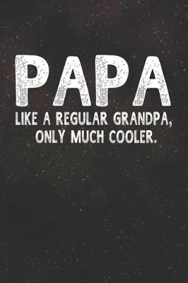 Book cover for Papa Like A Regular Grandpa, Only Much Cooler.