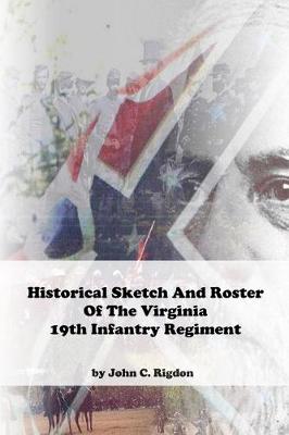 Book cover for Historical Sketch And Roster Of The Virginia 19th Infantry Regiment