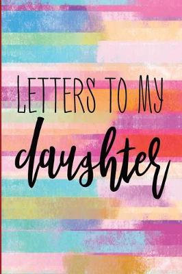 Cover of Letters To My Daughter As I Watch You Grow