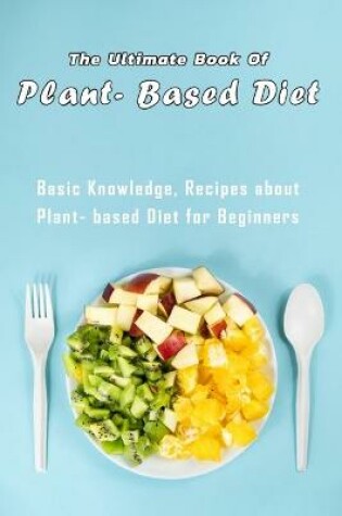 Cover of The Ultimate Book of Plant- Based Diet